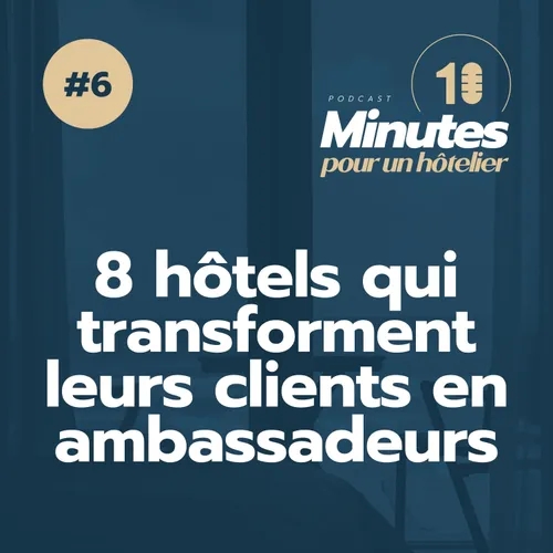 Episode 6 : 8 histoires d'hôtels qui, sur les réseaux, ont su transformer leurs clients en véritables ambassadeurs