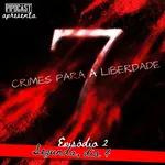 7 CRIMES PARA A LIBERDADE #002 - SEGUNDA, DIA 4