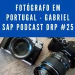 Fotógrafo em Portugal - Gabriel SAP Podcast DRP #25
