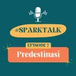[#SPARK TALK] Episode 7: Predestinasi (ft. Hans Mahadhika)