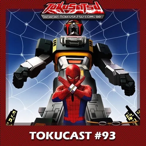 Tokucast #93 – Spiderman, Supaidaman ou Miranha japonês