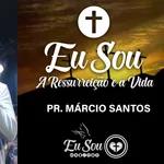 EU SOU A RESSURREIÇÃO E A VIDA || Pr Márcio Santos || 06.11 || Igreja Família que Ama