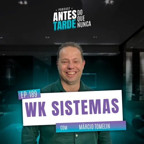 EP. 189 - Márcio Tomelin, WK Sistemas