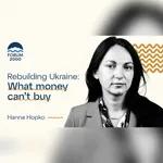 Hanna Hopko: Rebuilding Ukraine: What money can’t buy