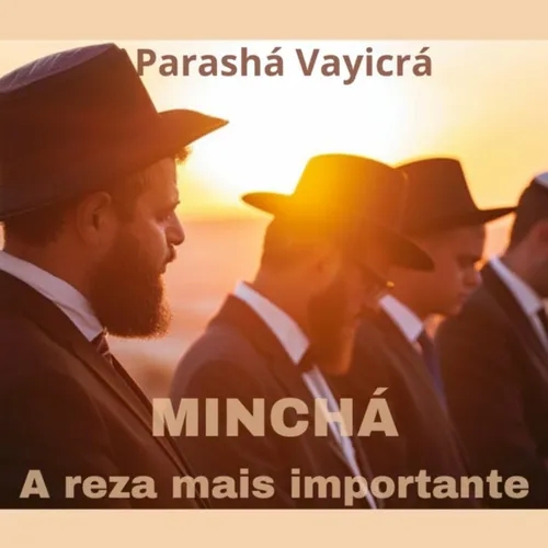 MINCHÁ - A REZA MAIS IMPORTANTE - PARASHÁ VAYICRÁ