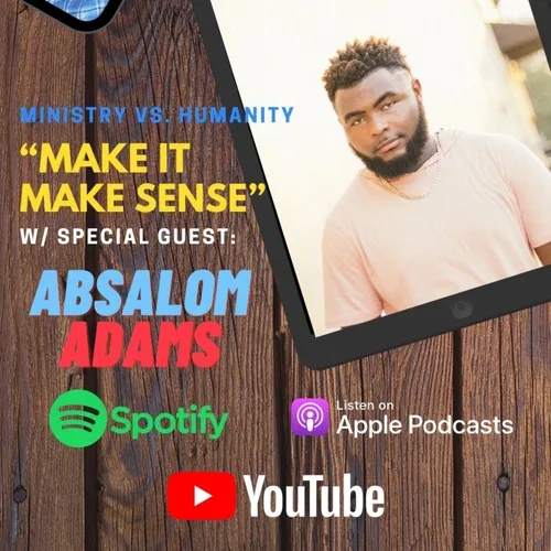 Ministry Vs. Humanity with Absalom Adams