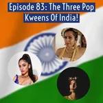 The Three Pop Kweens Of India!