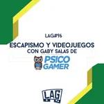 LAG96: Escapismo y Videojuegos - Con Gaby Salas