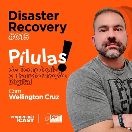 Pílulas de Tecnologia e Transformação Digital: Disaster Recovery | #15