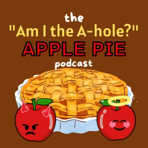 "Am I the A-hole" AITA Apple Pie Podcast