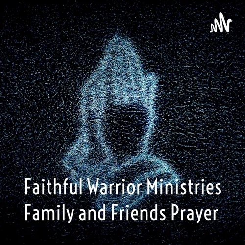 Faithful Warrior Ministries Family and Friends Prayer