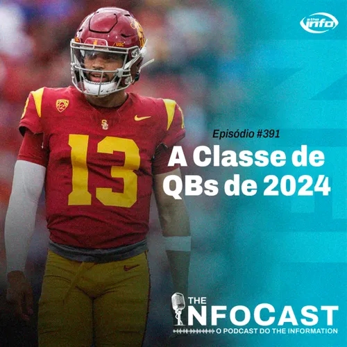 The InfoCast #391: A Classe de QBs do NFL Draft 2024