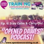 "Opened Dawes" Podcast Ep 6: Stay Calm and Carry On!