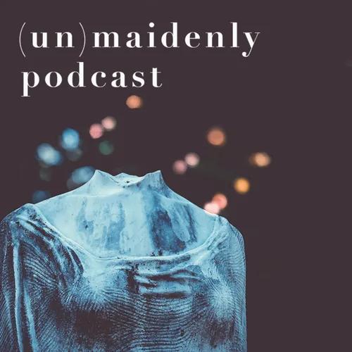 (un)maidenly podcast