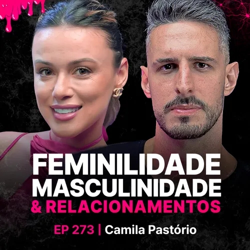 Feminilidade, Masculinidade & Relacionamentos!-Especialista: Camila Pastório!