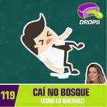 Drops#119 - Caí no Bosque (com Lu Queiroz)