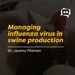 Managing influenza virus in swine production - Dr. Jeremy Pittman