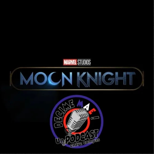 Podcast en Español de Marvel Studios - Moon Knight Ep 6 y Final Entre Compas (99)