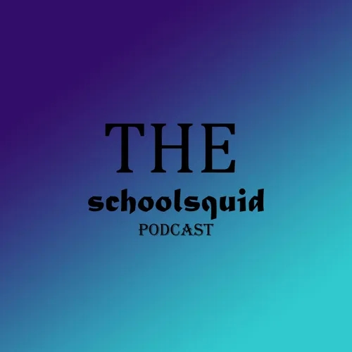 The Schoolsquid Podcast