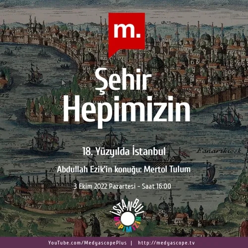 301 - Şehir Hepimizin : 18. yüzyılda yaşayan yeniçeri Emir Mustafa, İstanbul’u nasıl anlattı?