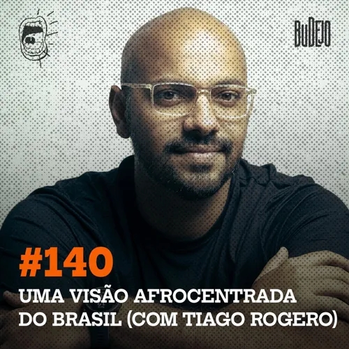 #140. Uma visão afrocentrada do Brasil (com Tiago Rogero)