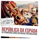115 República da Espada: os primeiros anos do Brasil Republicano