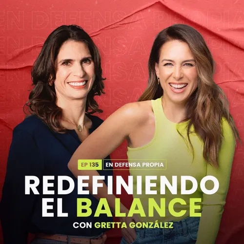 Redefiniendo el balance con Gretta González | En Defensa Propia 135 | Erika de la Vega