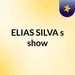 Episódio 58 - ELIAS SILVA's show