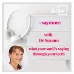 SAYMORE by MIE MIND with Dr Susann - what your soul is saying through your teeth