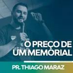 O Preço de um Memorial - Pastor Thiago Maraz 