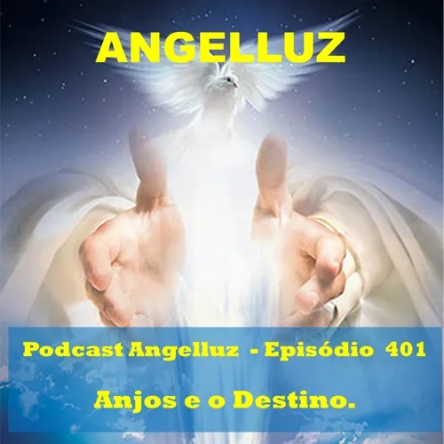 Angelluz – #401 – Anjos e o Destino