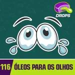 Drops#116 - Óleos para os Olhos