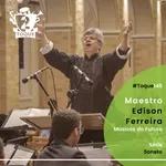 #Toque145: Maestro Edison Ferreira / Músicos do Futuro