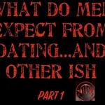 Ep. 88 - What Do Men Expect From Dating And Other Ish Part 1 w/Von