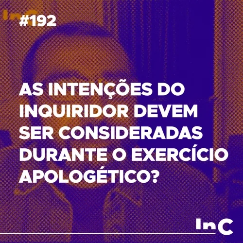 #192 - As intenções do inquiridor devem ser consideradas durante o exercício apologético? c/ Luciano Pires