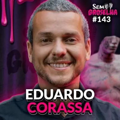 Eduardo Corassa (Nutricionista e Crudívoro) - Sem Groselha Podcast #143
