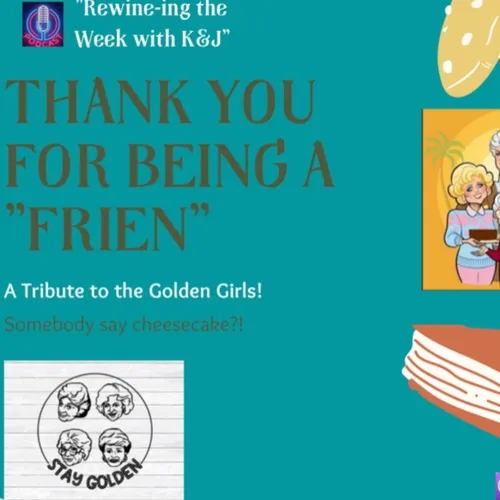 A Golden Girls Tribute- Thank you for being a "Frien"....