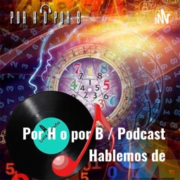 Por H o por B / Podcast Hablemos de: Numerología con Dilihonet Silva