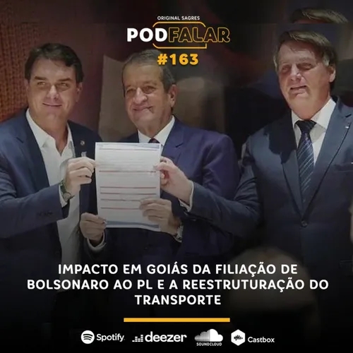 PodFalar #163: Impacto em Goiás da filiação de Bolsonaro ao PL e a reestruturação do transporte