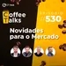 Novidades para o Mercado- Programa Ao Vivo | Coffee Talks #530