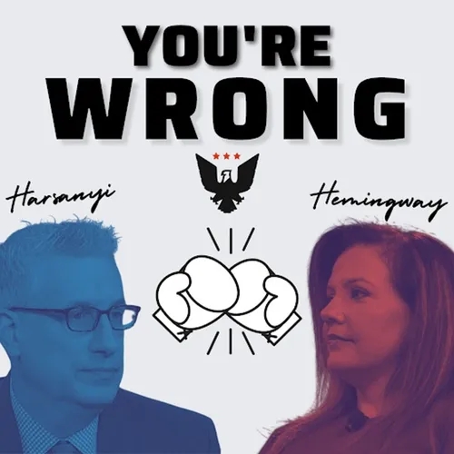 ‘You're Wrong’ With Mollie Hemingway And David Harsanyi, Ep. 23: ‘I Don't Care What You Think’