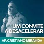Um Convite a Desacelerar - Apóstolo Cristiano Miranda