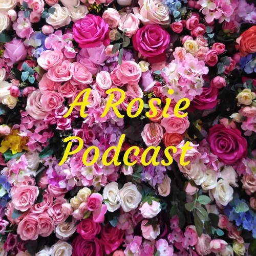 A Rosie Podcast
