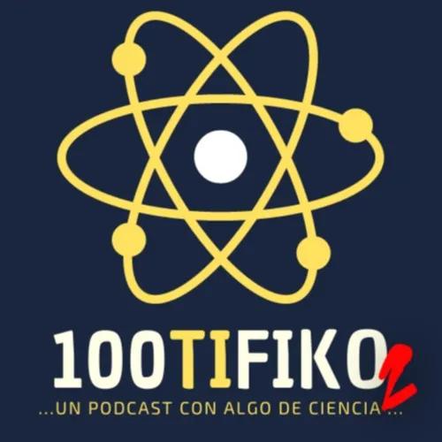 100TIFIKO - Un podcast con Algo de Ciencia