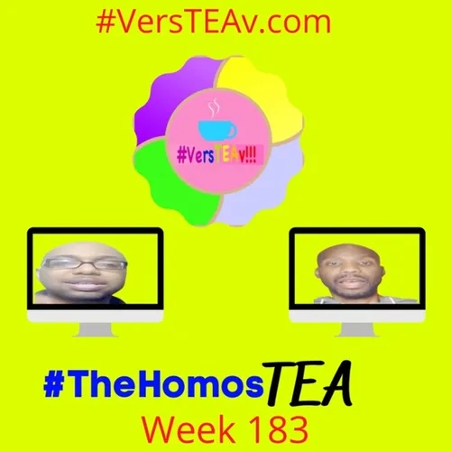 #TheHomosTEA #VersTEAv #Week183