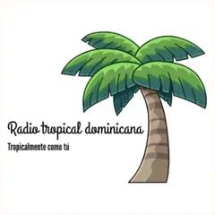 RADIO TROPICAL DOMINICANA  TROPICALMENTE COMO TU