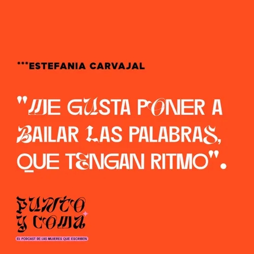 [PUNTO Y COMA] Estefanía Carvajal: "Me gusta poner a bailar las palabras, que tengan ritmo"