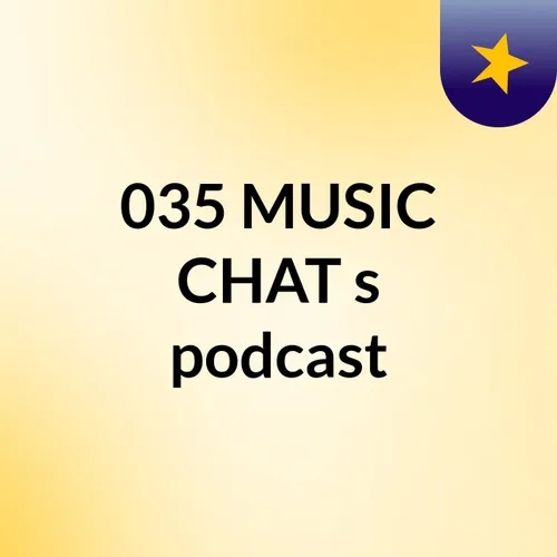 035 MUSIC CHAT's podcast