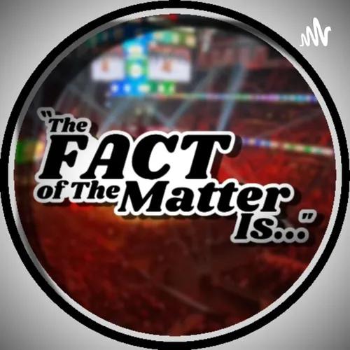 "The FACT of The Matter Is..." Podcast