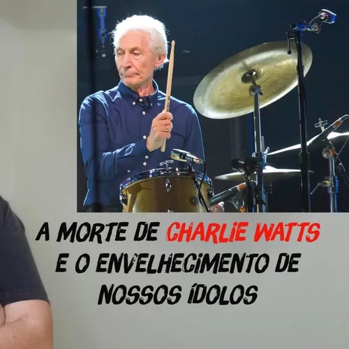 A morte de Charlie Watts e o envelhecimento de nossos ídolos